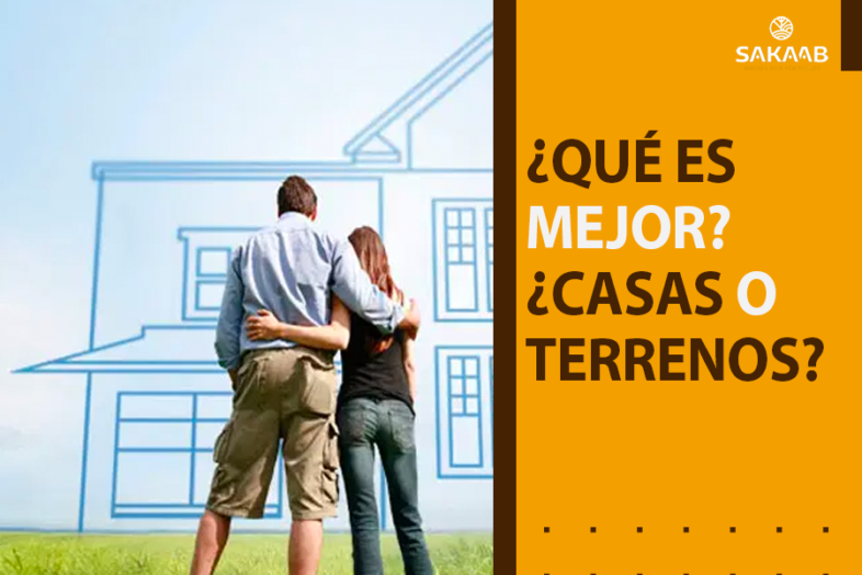 ¿Qué Es Mejor? ¿Inversión En Terrenos O En Casas? - Sakaab Inmobiliaria